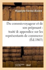 Du Commis-Voyageur Et de Son Preposant: Traite Suivi d'Un Appendice Sur Les