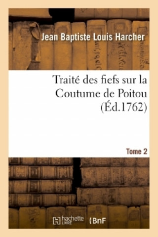 Traite Des Fiefs Sur La Coutume de Poitou. Tome 2