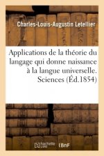 Applications de la Theorie Du Langage Qui Donne Naissance A La Langue Universelle. Sciences