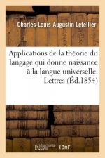 Applications de la Theorie Du Langage Qui Donne Naissance A La Langue Universelle. Lettres