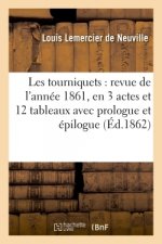 Les Tourniquets: Revue de l'Annee 1861, En 3 Actes Et 12 Tableaux Avec Prologue Et Epilogue,