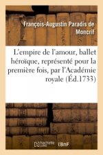 L'Empire de l'Amour, Ballet Heroique, Represente Pour La Premiere Fois