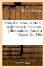 Manuel Du Service Sanitaire: Recueil Des Reglements Et Instructions Sur La Police Sanitaire En