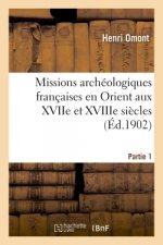 Missions Archeologiques Francaises En Orient Aux Xviie Et Xviiie Siecles. Partie 1
