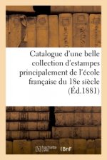 Catalogue d'Une Belle Collection d'Estampes Principalement de l'Ecole Francaise Du Xviiie