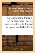 Gastronome Francais, Ou l'Art de Bien Vivre, Par Les Anciens Auteurs Du Journal Des