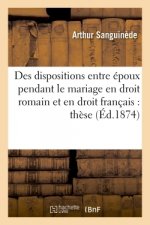 Des Dispositions Entre Epoux Pendant Le Mariage En Droit Romain Et En Droit Francais: