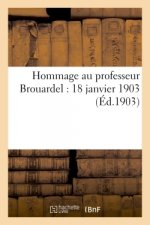 Hommage Au Professeur Brouardel: 18 Janvier 1903