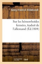 Sur Les Hemorrhoides Fermees, Traduit de l'Allemand Du Dr Hildebrandt