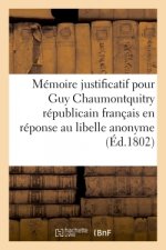 Memoire justificatif pour Guy Chaumontquitry, republicain francais en reponse au libelle