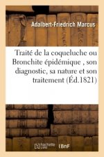 Traite de la Coqueluche Ou Bronchite Epidemique, Son Diagnostic, Sa Nature Et Son Traitement,