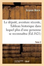 Le Depute, Aventure Recente Ou Tableau Historique Dans Lequel Plus d'Une Personne Tome 2