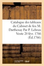 Catalogue Des Tableaux Du Cabinet de Feu M. Darthenay Par P. Lebrun Vente 20 Fevr. 1766