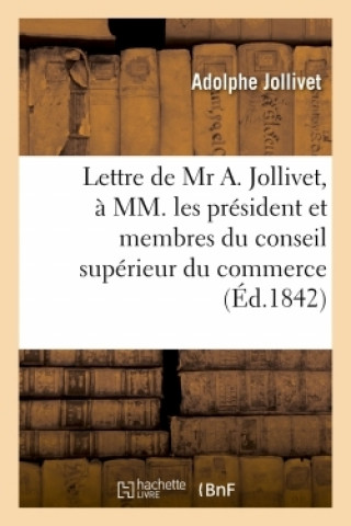 Lettre de MR A. Jollivet, A MM. Les President Et Membres Du Conseil Superieur Du Commerce