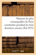 Maisons Les Plus Remarquables de Paris Construites Pendant Les Trois Dernieres Annees