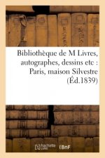 Bibliotheque de M Livres, Autographes, Dessins Etc: Paris, Maison Silvestre, Rue Des Bons-