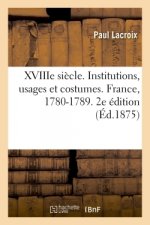 Xviiie Siecle. Institutions, Usages Et Costumes. France, 1780-1789. 2e Edition