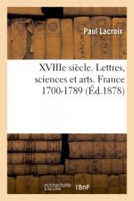 Xviiie Siecle. Lettres, Sciences Et Arts. France 1700-1789