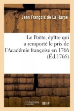 Le Poete, Epitre Qui a Remporte Le Prix de l'Academie Francoise En 1766