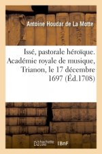 Isse, Pastorale Heroique. Academie Royale de Musique, Trianon, Le 17 Decembre 1697