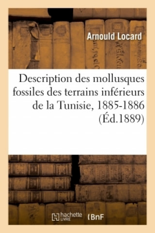 Description Des Mollusques Fossiles Des Terrains Inferieurs de la Tunisie, 1885-1886