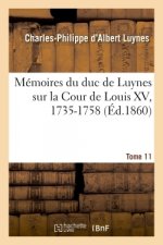 Memoires Du Duc de Luynes Sur La Cour de Louis XV, 1735-1758. Tome 11