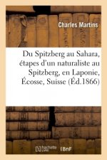 Du Spitzberg Au Sahara, Etapes d'Un Naturaliste Au Spitzberg, En Laponie, Ecosse, Suisse, France