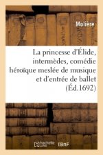 Princesse d'Elide, Intermedes, Comedie Heroique Meslee de Musique Et d'Entree de Ballet