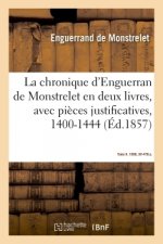Chronique d'Enguerran de Monstrelet, En Deux Livres, Avec Pieces Justificatives, 1400-1444