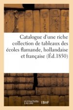 Catalogue d'Une Riche Collection de Tableaux Des Ecoles Flamande, Hollandaise Et Francaise
