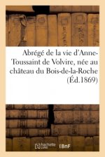 Abrege de la Vie d'Anne-Toussaint de Volvire, Nee Au Chateau Du Bois-De-La-Roche