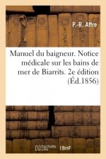 Manuel Du Baigneur Ou Notice Medicale Sur Les Bains de Mer de Biarrits, Basses-Pyrenees. 2e Edition