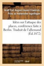 Idees Sur l'Attaque Des Places, Conference Faite A Berlin. Traduit de l'Allemand