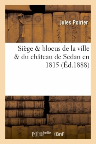 Siege & Blocus de la Ville & Du Chateau de Sedan En 1815