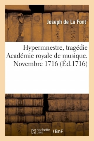 Hypermnestre, Tragedie Academie Royale de Musique. Novembre 1716.