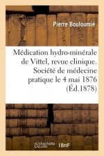 Medication Hydro-Minerale de Vittel, Revue Clinique. Societe de Medecine Pratique, Le 4 Mai 1876