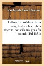 Lettre d'Un Medecin A Un Magistrat Sur Le Cholera Morbus, Conseils Aux Gens Du Monde