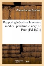 Rapport General Sur Le Service Medical Pendant Le Siege de Paris