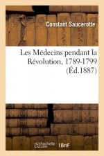 Les Medecins Pendant La Revolution, 1789-99