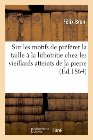 Lettre de M. Auguste Mercier Sur Les Motifs de Preferer La Taille A La Lithotritie