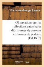 Observations Sur Les Affections Catarrhales Dits Rhumes de Cerveau Et Rhumes de Poitrine
