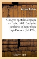 Congres Ophtalmologique de Paris, 1903. Paralysies Oculaires Et Hemiplegie Diphteriques