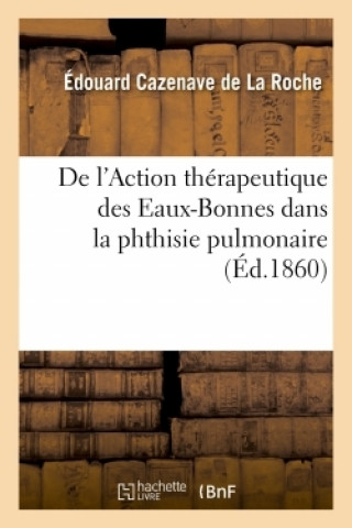 de l'Action Therapeutique Des Eaux-Bonnes Dans La Phthisie Pulmonaire