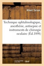 Technique Ophtalmologique, Anesthesie, Antisepsie Et Instruments de Chirurgie Oculaire