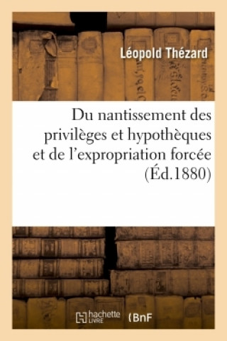 Du nantissement des privileges et hypotheques et de l'expropriation forcee