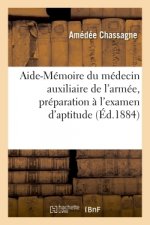 Aide-Memoire Du Medecin Auxiliaire de l'Armee, Preparation A l'Examen d'Aptitude