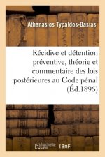La Recidive Et La Detention Preventive, Theorie Et Commentaire Des Lois Posterieures Au Code Penal