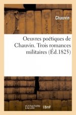 Oeuvres Poetiques de Chauvin. Trois Romances Militaires