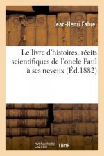 Le Livre d'Histoires, Recits Scientifiques de l'Oncle Paul A Ses Neveux