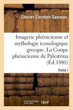 Etudes d'Archeologie Orientale. l'Imagerie Phenicienne Et La Mythologie Iconologique Chez Les Grecs